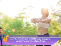 Aktivitas Fisik Ringan Efektif Menjaga Kebugaran Jangka Panjang Tubuh Tetap Prima