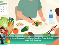 Cara Mengatur Pola Makan Agar Diet Tetap Berhasil tanpa Efek Samping
