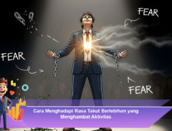 Cara Menghadapi Rasa Takut Berlebihan yang Menghambat Aktivitas