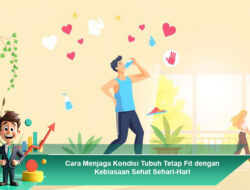 Cara Menjaga Kondisi Tubuh Tetap Fit dengan Kebiasaan Sehat Sehari-Hari