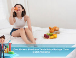 Cara Merawat Kesehatan Tubuh Setiap Hari agar Tidak Mudah Tumbang