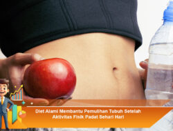 Diet Alami Membantu Pemulihan Tubuh Setelah Aktivitas Fisik Padat Sehari Hari