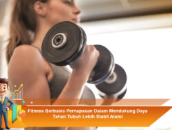 Fitness Berbasis Pernapasan Dalam Mendukung Daya Tahan Tubuh Lebih Stabil Alami
