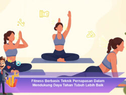 Fitness Berbasis Teknik Pernapasan Dalam Mendukung Daya Tahan Tubuh Lebih Baik
