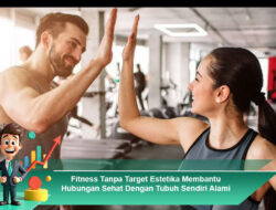 Fitness Tanpa Target Estetika Membantu Hubungan Sehat Dengan Tubuh Sendiri Alami