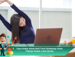 Gaya Hidup Sehat Aktif Pasif Seimbang Untuk Pekerja Duduk Lama Harian