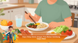 Gaya Hidup Sehat dengan Pola Makan Seimbang Tanpa Ribet
