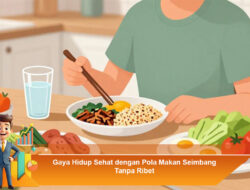 Gaya Hidup Sehat dengan Pola Makan Seimbang Tanpa Ribet