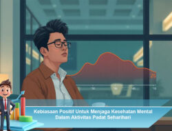 Kebiasaan Positif Untuk Menjaga Kesehatan Mental Dalam Aktivitas Padat Seharihari