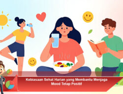 Kebiasaan Sehat Harian yang Membantu Menjaga Mood Tetap Positif
