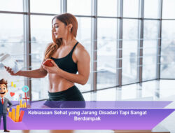 Kebiasaan Sehat yang Jarang Disadari Tapi Sangat Berdampak