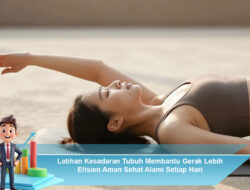 Latihan Kesadaran Tubuh Membantu Gerak Lebih Efisien Aman Sehat Alami Setiap Hari