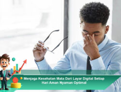Menjaga Kesehatan Mata Dari Layar Digital Setiap Hari Aman Nyaman Optimal