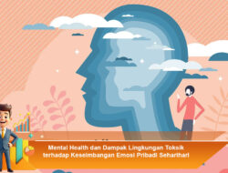 Mental Health dan Dampak Lingkungan Toksik terhadap Keseimbangan Emosi Pribadi Sehari-hari