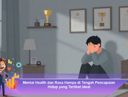 Mental Health dan Rasa Hampa di Tengah Pencapaian Hidup yang Terlihat Ideal