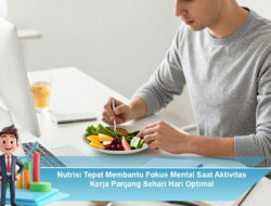 Nutrisi Tepat Membantu Fokus Mental Saat Aktivitas Kerja Panjang Sehari Hari Optimal