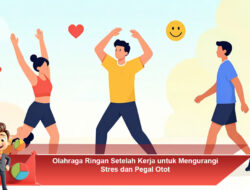 Olahraga Ringan Setelah Kerja untuk Mengurangi Stres dan Pegal Otot
