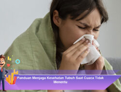 Panduan Menjaga Kesehatan Tubuh Saat Cuaca Tidak Menentu