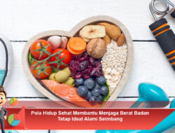 Pola Hidup Sehat Membantu Menjaga Berat Badan Tetap Ideal Alami Seimbang