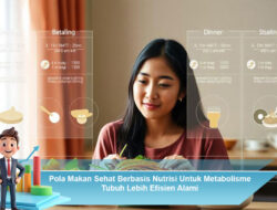 Pola Makan Sehat Berbasis Nutrisi Untuk Metabolisme Tubuh Lebih Efisien Alami