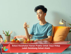 Solusi Kesehatan Harian Praktis Untuk Gaya Hidup Lebih Seimbang Sehari Alami