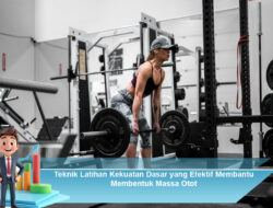 Teknik Latihan Kekuatan Dasar yang Efektif Membantu Membentuk Massa Otot