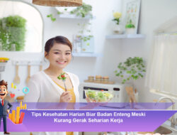 Tips Kesehatan Harian Biar Badan Enteng Meski Kurang Gerak Seharian Kerja