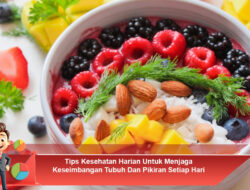 Tips Kesehatan Harian Untuk Menjaga Keseimbangan Tubuh Dan Pikiran Setiap Hari