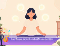 Cara Menjaga Mental Health Saat Menghadapi Kritik