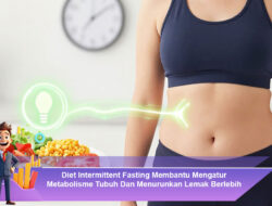 Diet Intermittent Fasting Membantu Mengatur Metabolisme Tubuh Dan Menurunkan Lemak Berlebih