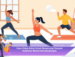 Gaya Hidup Sehat Untuk Mengurangi Dampak Kelelahan Mental Berkepanjangan