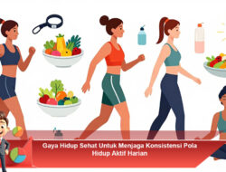 Gaya Hidup Sehat Untuk Menjaga Konsistensi Pola Hidup Aktif Harian