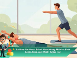 Latihan Stabilisasi Tubuh Mendukung Aktivitas Fisik Lebih Aman dan Efektif Setiap Hari