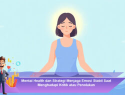 Mental Health dan Strategi Menjaga Emosi Stabil Saat Menghadapi Kritik atau Penolakan