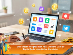 Skill Kreatif Menghasilkan Nilai Ekonomi Dari Ide Digital Sederhana Online Konsisten