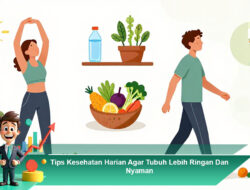 Tips Kesehatan Harian Agar Tubuh Lebih Ringan dan Nyaman