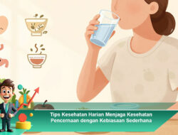 Tips Kesehatan Harian Menjaga Kesehatan Pencernaan dengan Kebiasaan Sederhana
