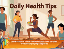 Tips Kesehatan Harian untuk Menjaga Tubuh Tetap Fit dan Produktif Sepanjang Hari Penuh